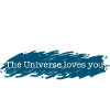 The universe loves you