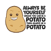 Funny Potato Always Be Yourself Unless You Can Be