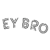 Ey Bro