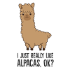 I Just Really Like Alpacas, OK? Funny Llama