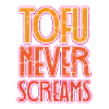 Tofu lovers never scream tofu. Gift