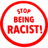 Stop being racist