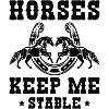 Horses Keep Me Stable