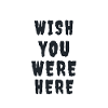 Wish You Were Here