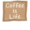 Coffee is Life