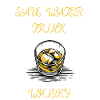 SAVE WATER TRINK WHISKY