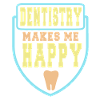 Dentistry Makes Me Happy T-Shirt