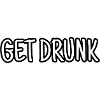 Get drunk