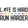Life is Hard. Run Harder.