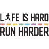 Life is Hard. Run Harder.