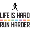 Life is Hard. Run Harder.