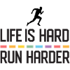 Life is Hard. Run Harder.