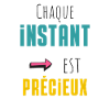 Chaque instant est précieux