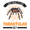 J’aime vraiment Tarantulas ok Tarantula