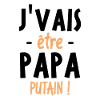 J'vais être papa putain !