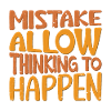 Mistakes allow thinking to happen
