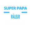SUPER PAPA Fantastique RÂLEUR