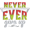 Never ever give up