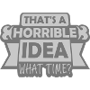 Thats a horrible Idea