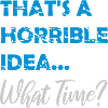 Thats a horrible Idea