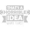 Thats a horrible Idea