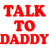 Talk to daddy