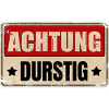ACHTUNG DURSTIG
