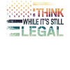 Think While Its Still Legal