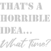 Funny saying Terrible idea