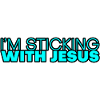 I'm Sticking With Jesus 4