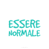 A volte penso di essere normale poi passa