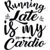 Running late is my Cardio
