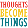 Thoughts become reality