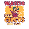 Warning Its A Circus Here Today Crazy Unicorn