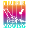 I'd rather be mowing