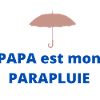 Mon PAPA est Mon PARAPLUIE