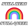 STILL HERE STILL QUEER