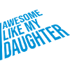 Awesome Like My Daughter