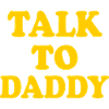 Talk to daddy