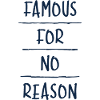 Famous for No Reason