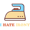 I hate Irony