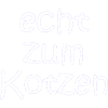 echt zum Kotzen - Sprüche - Geschenk