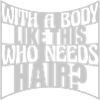 Who Needs Hair Spruch