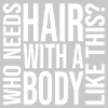 Who Needs Hair Saying