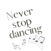 Girl never stop dancing