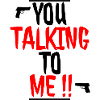you talking to me