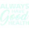 always hace good health