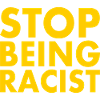 Stop being racist