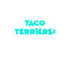 Taco Terriers