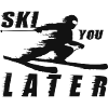 Ski later -